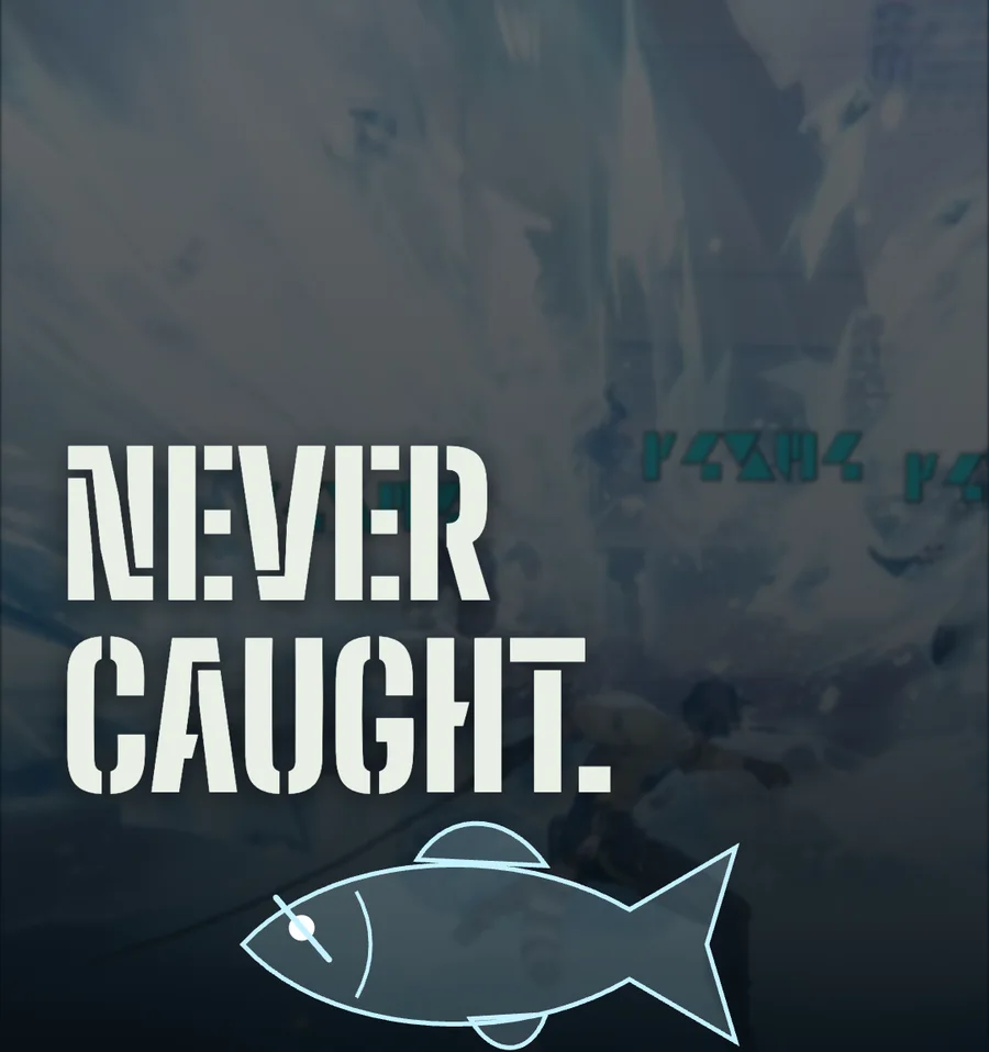 An outlined ice fish with one scarred eye under the words NEVER CAUGHT.