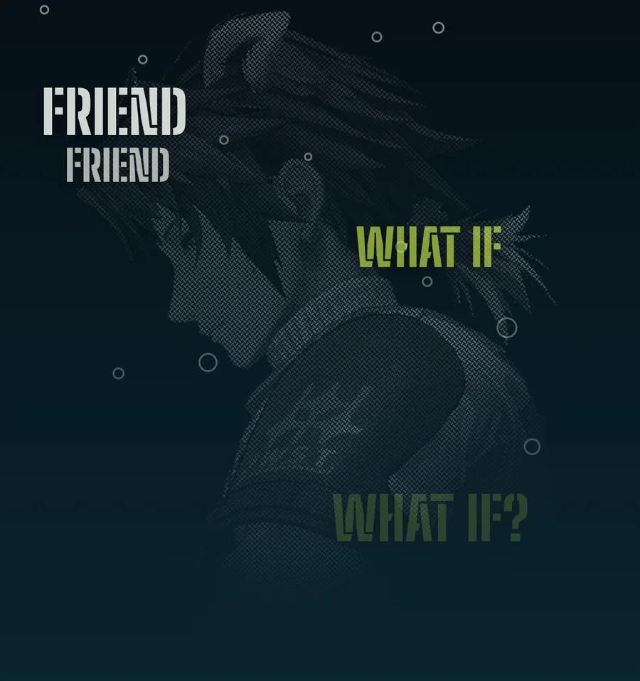 Alesh's profile in faint line art with bubbles rising past the words FRIEND and WHAT IF