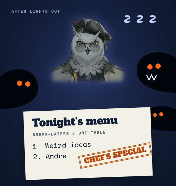 A dark scene with shadow creatures closing in on a sleeping Andre, and a card reading Tonight's menu: 1. Weird ideas, 2. Andre, stamped CHEF'S SPECIAL