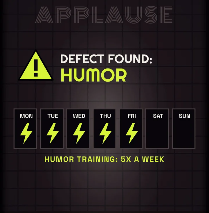 DEFECT FOUND: HUMOR, with humor training lit five days a week