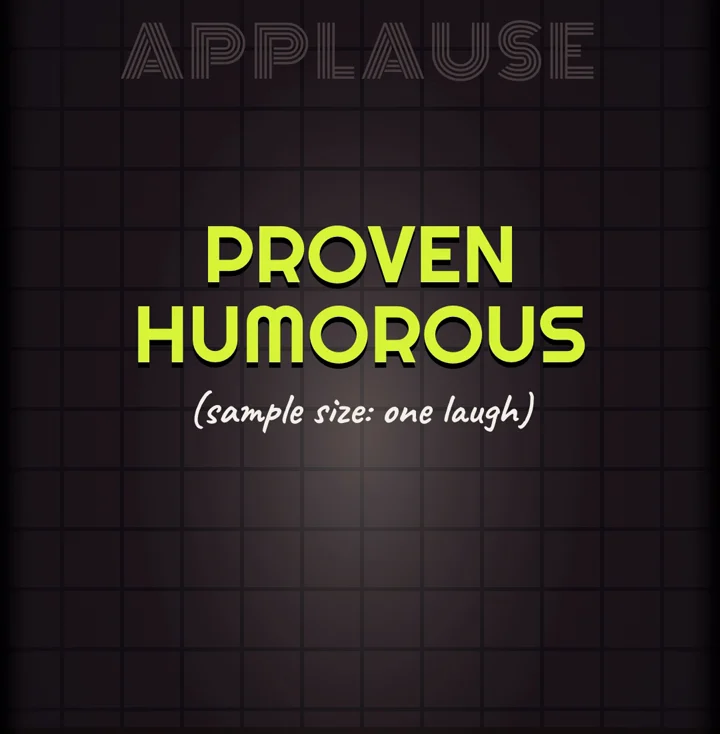 PROVEN HUMOROUS, sample size: one laugh