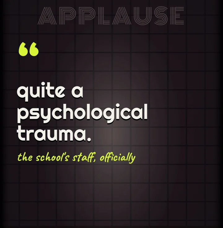 A big quote: quite a psychological trauma, from the school's staff