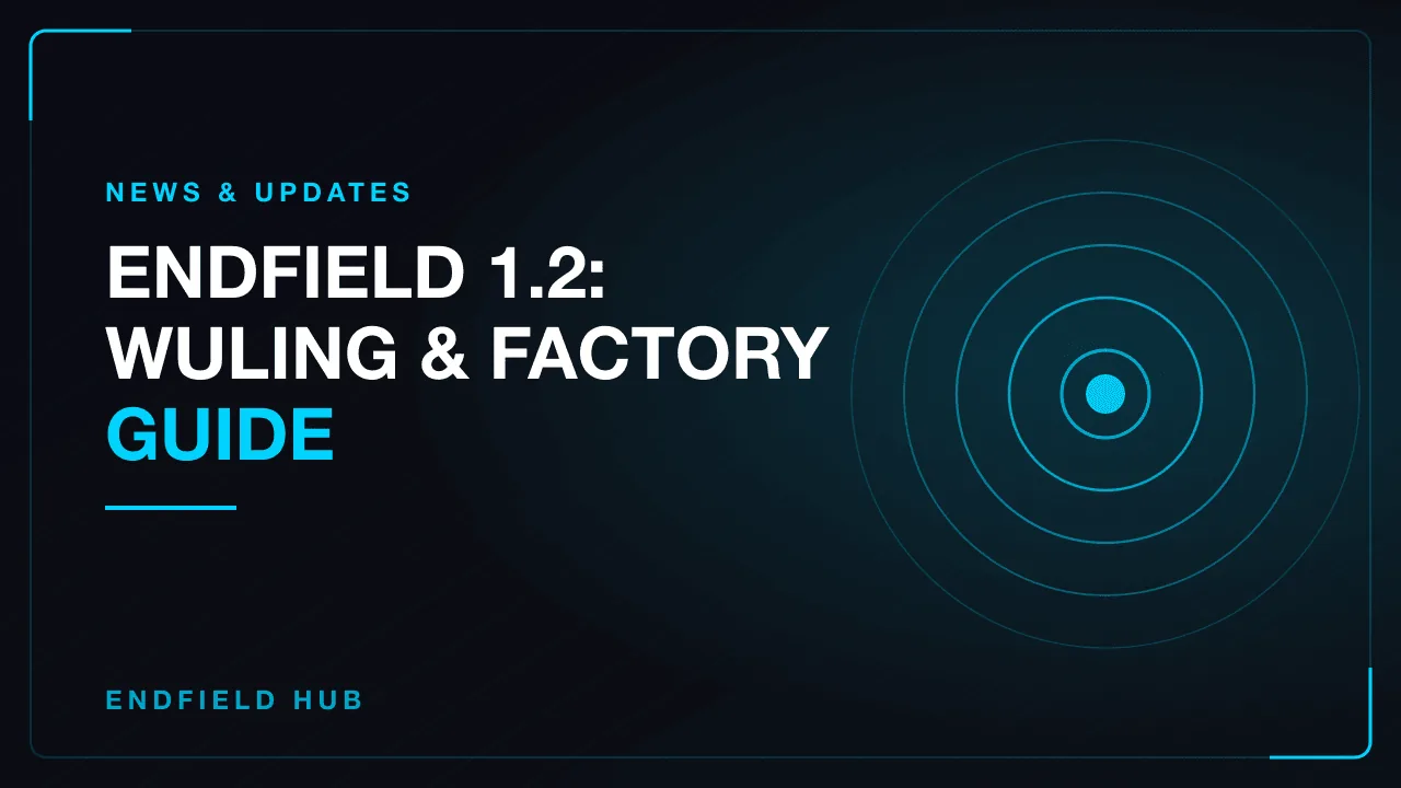 Endfield 1.2: Wuling & Factory Guide