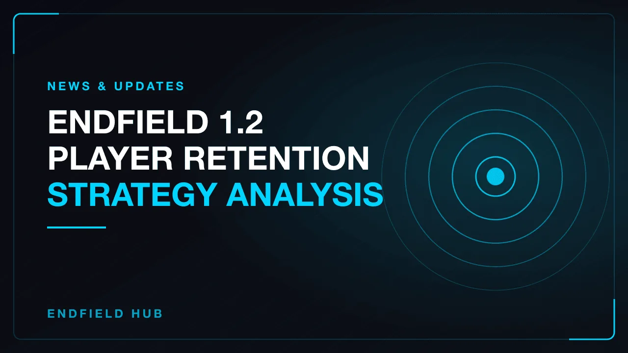 Endfield 1.2 Player Retention Strategy Analysis
