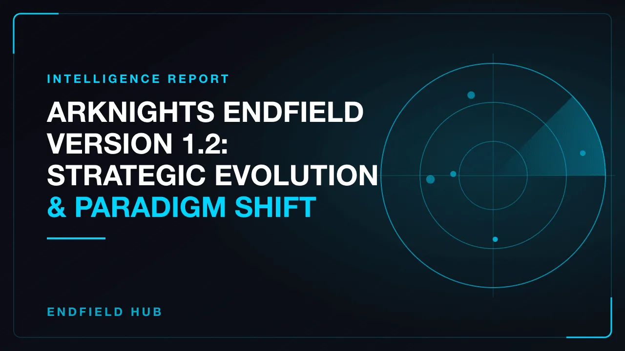 Arknights Endfield Version 1.2: Strategic Evolution & Paradigm Shift