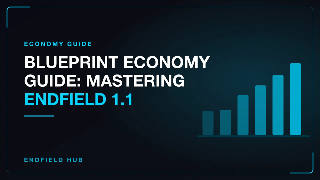 Blueprint Economy Guide: Mastering Endfield 1.1