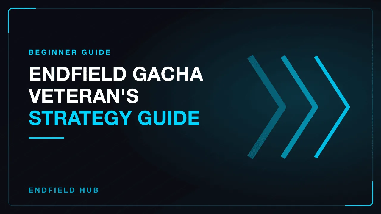 Endfield Gacha Veteran's Strategy Guide