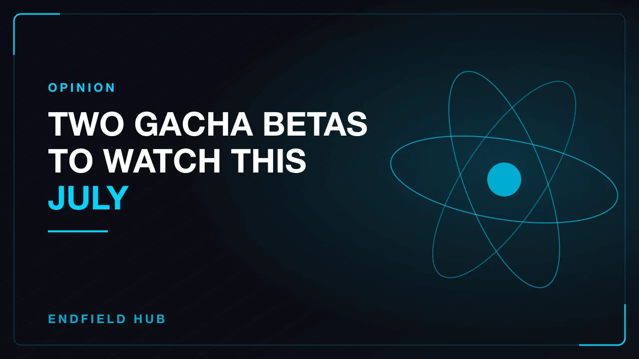 Two Gacha Betas to Watch This July