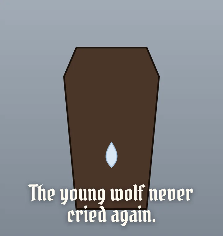 The coffin, closed, with a single falling tear and the line "The young wolf never cried again."