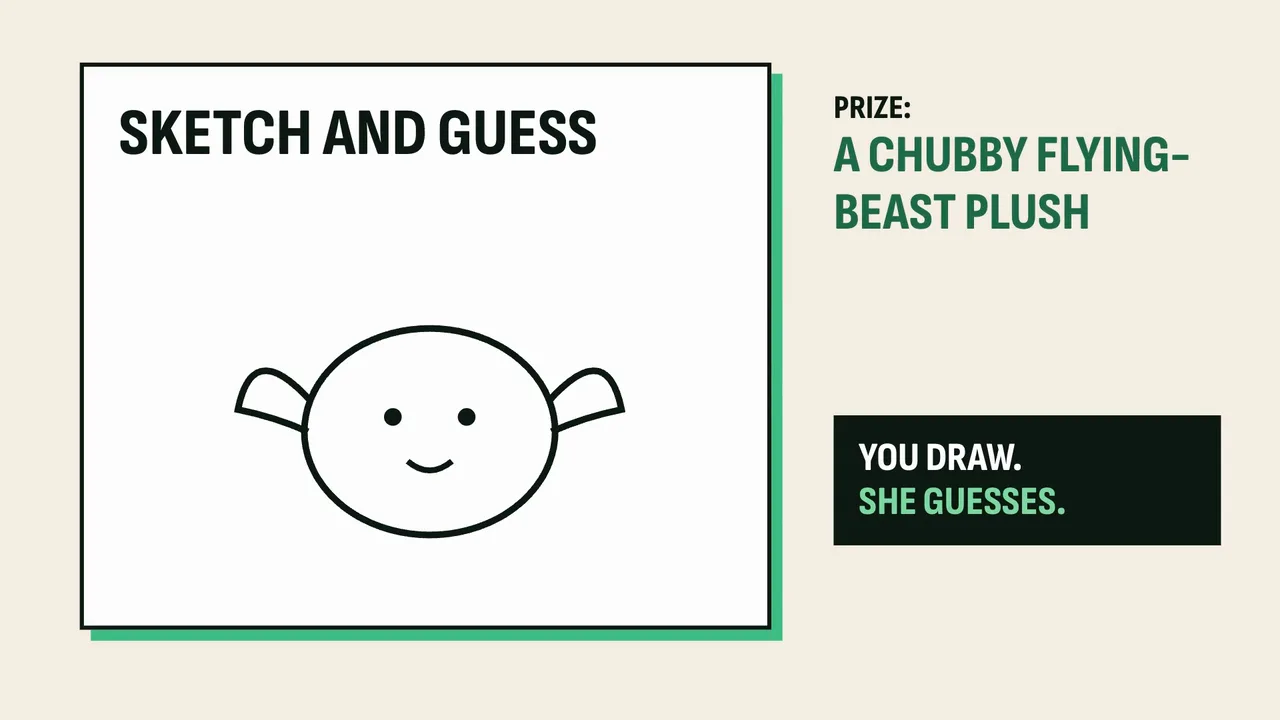 A Sketch and Guess board: prize, a chubby flying-beast plush. You draw, she guesses.