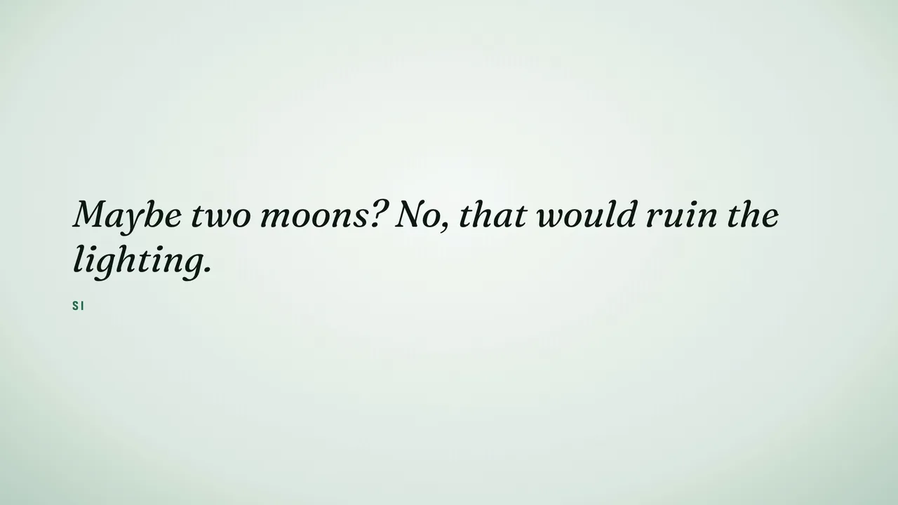 Maybe two moons? No, that would ruin the lighting.