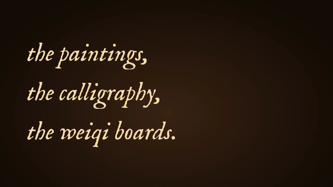 The paintings, the calligraphy, the weiqi boards