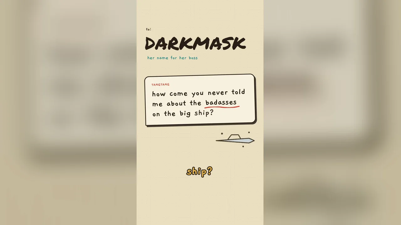 Tangtang's first message to Darkmask asking why nobody told her about the badasses on the big ship