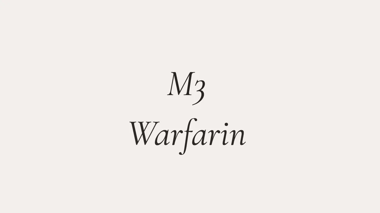 Two names on a fading screen: M3, Warfarin