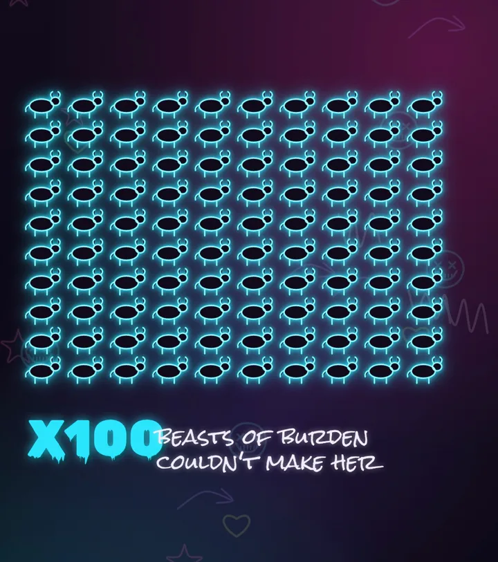 A hundred beasts of burden could not make her